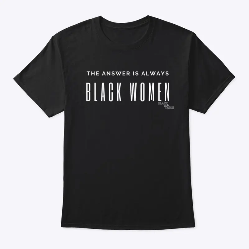 The Answer is ALWAYS Black Women